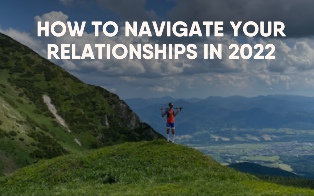 How to navigate your relationships in 2022