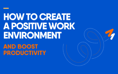How to Create a Positive Work Environment and Boost Productivity